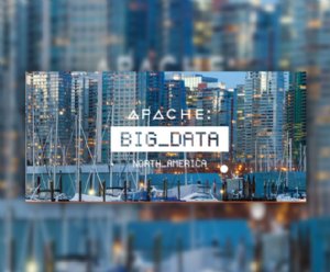 Apache Big Data North America Conference Will Be Held May 912 in Vancouver