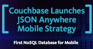 Couchbase Announces Native NoSQL Database for Mobile App Development